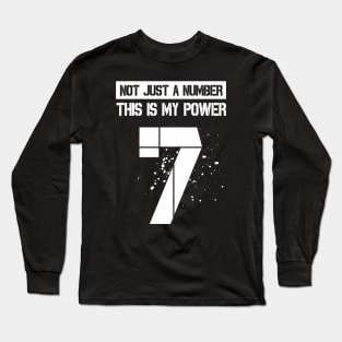 Not just a number This is my power || 7 Long Sleeve T-Shirt